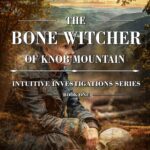 The Bone Witcher of Knob Mountain Mystery full of twists, danger, legends, family, and a touch of magical realism.